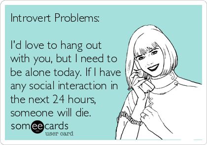 Too much socializing will kill you, I mean me.